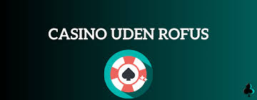 Casinoer Uden Rofus En Guide til Spilelskere